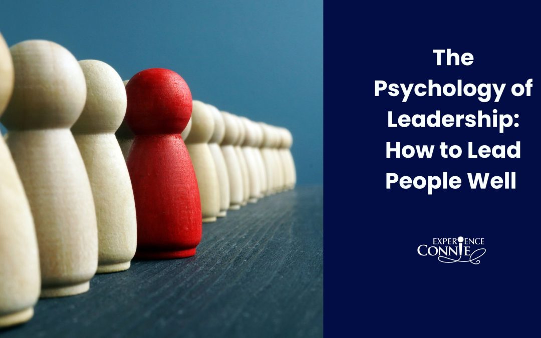 The Psychology of Leadership: How to Lead People Well | Connie Podesta