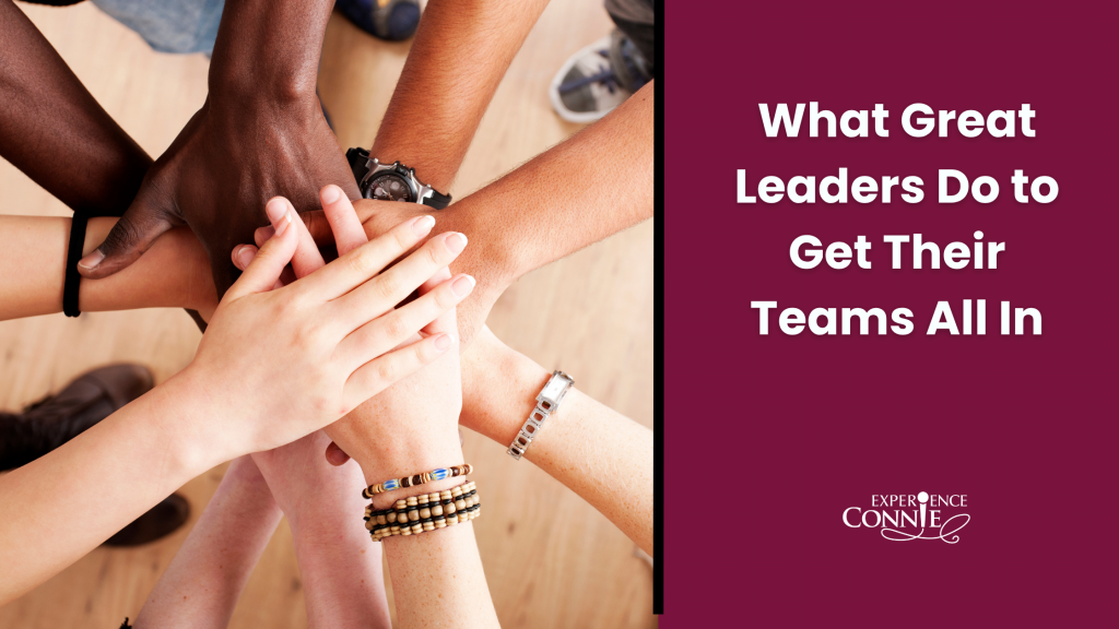 What Great Leaders Do to Get Their Teams All In - Connie Podesta