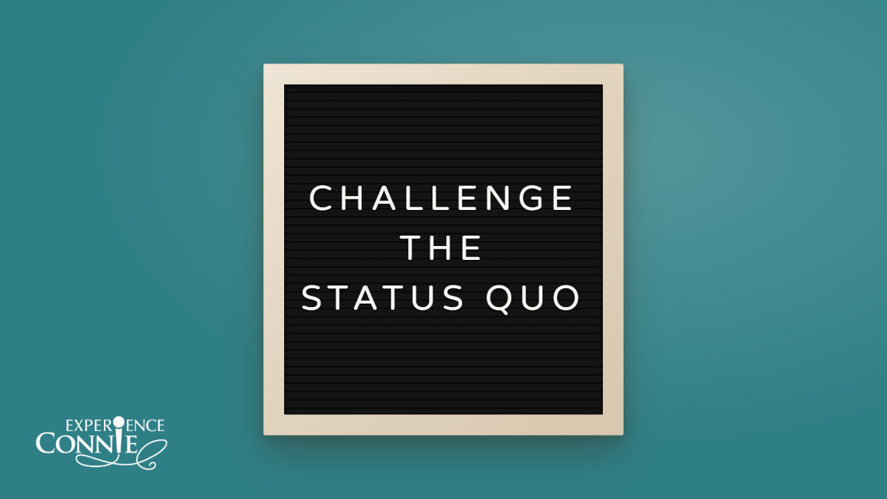Letter board reading “Challenge the Status Quo” on a teal background with the Experience Connie Podesta logo